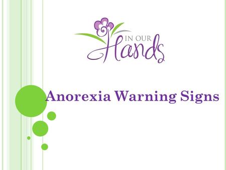 Anorexia Warning Signs. 3 major types Food and weight as a way of coping Serious mental health issue ANYONE can be affected Not all about appearances.