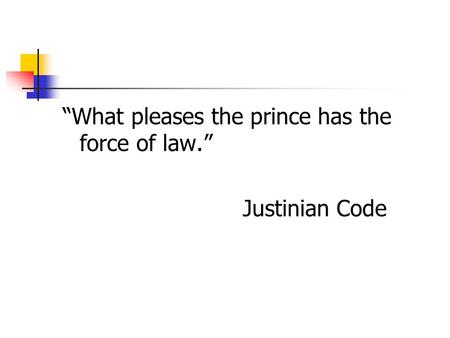 “What pleases the prince has the force of law.”