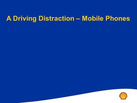 A Driving Distraction – Mobile Phones. Using cell phones whilst driving: Is mentally demanding Increases reaction time to hazards Reduces driving field.