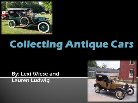 By: Lexi Wiese and Lauren Ludwig.  Owning a restored antique car allows you to display your own style and class.  “I enjoy taking something old and.