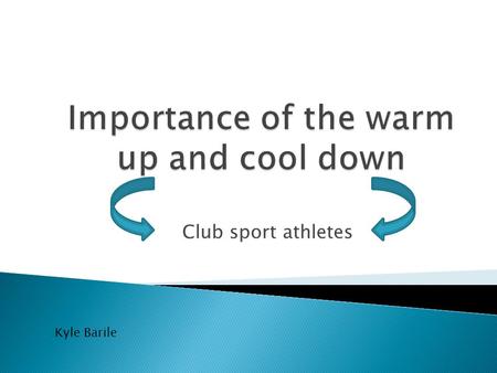 Club sport athletes Kyle Barile. Warming up and cooling down are equally important to the body.