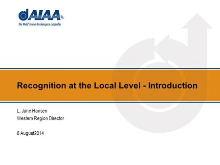 Recognition at the Local Level - Introduction L. Jane Hansen Western Region Director 8 August2014.