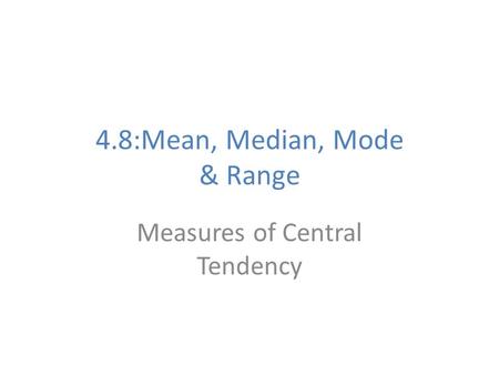 4.8:Mean, Median, Mode & Range