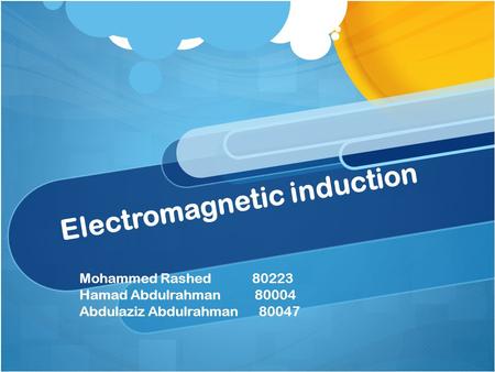 Electromagnetic induction Mohammed Rashed 80223 Hamad Abdulrahman 80004 Abdulaziz Abdulrahman 80047.