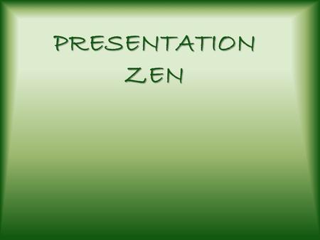 PRESENTATION ZEN. Introduction [1] Presenting in Today’s World Preparation [2] Creativity, Limitations, and Constraints [3] Planning Analog [4] Crafting.