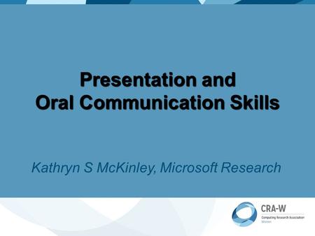 Presentation and Oral Communication Skills Kathryn S McKinley, Microsoft Research.