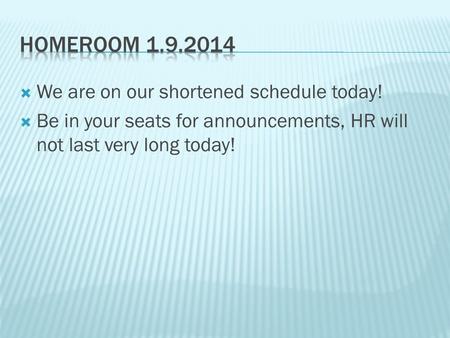  We are on our shortened schedule today!  Be in your seats for announcements, HR will not last very long today!