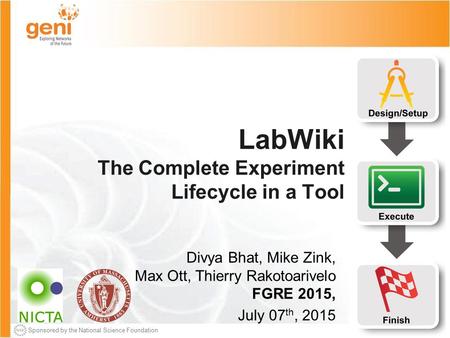 Sponsored by the National Science Foundation July 7 th 2015 Sponsored by the National Science Foundation LabWiki The Complete Experiment Lifecycle in a.