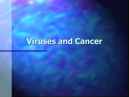 Viruses and Cancer.