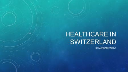 HEALTHCARE IN SWITZERLAND BY MARGARET WOLK. WHERE IS SWITZERLAND? The Swiss flag became a symbol of the Red Cross and Red Crescent Movement founded in.