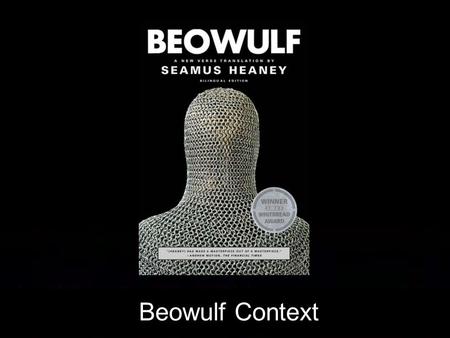 Beowulf Context. Beowulf: Context Review Composed in England by an unknown Anglo-Saxon poet (c. 750) Set in Scandinavia just before Anglo-Saxon migration.