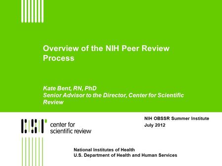 NIH OBSSR Summer Institute July 2012 National Institutes of Health U.S. Department of Health and Human Services Overview of the NIH Peer Review Process.