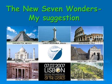 1 The New Seven Wonders- My suggestion. 2 Great Pyramid of Giza In my opinion the Great Pyramid of Giza is a remarkable sight that should be in the seven.