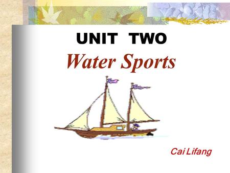 UNIT TWO Water Sports Cai Lifang. Swimming Canoeing.