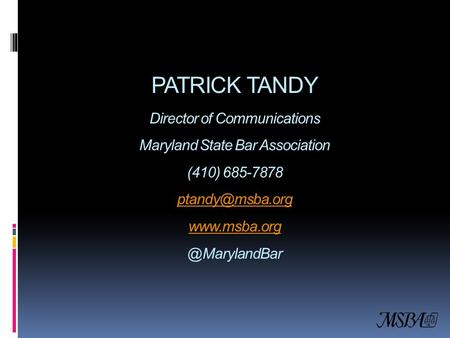 PATRICK TANDY Director of Communications Maryland State Bar Association (410) 685-7878