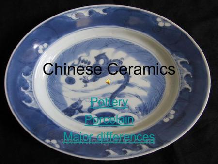 Chinese Ceramics Pottery Porcelain Major differences.