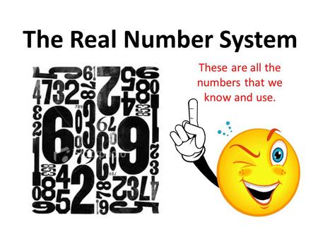 These are all the numbers that we know and use.