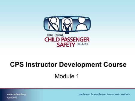 Www.cpsboard.org April 2012 CPS Instructor Development Course Module 1.