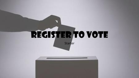 Register to vote Starter. Register to vote You can apply to register to vote once you're over 16. Even though you cannot vote until you are 18 your influence.