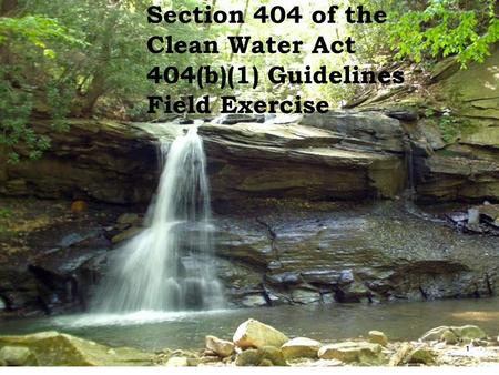 Section 404 of the Clean Water Act 404(b)(1) Guidelines Field Exercise