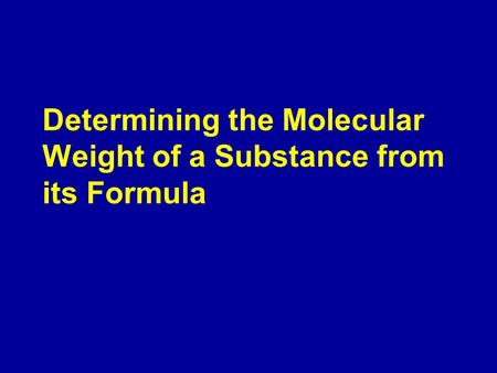 Determining the Molecular Weight of a Substance from its Formula.