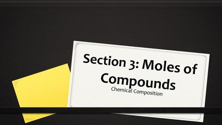 Section 3: Moles of Compounds Chemical Composition.
