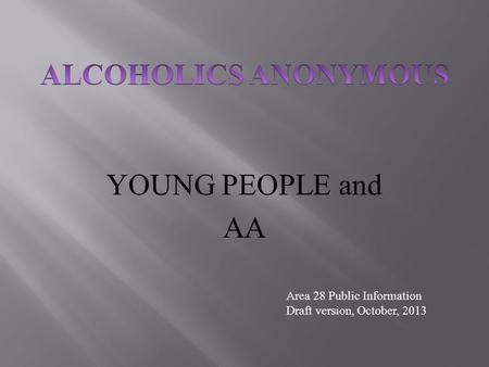 YOUNG PEOPLE and AA Area 28 Public Information Draft version, October, 2013.
