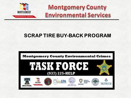 SCRAP TIRE BUY-BACK PROGRAM. Montgomery County: 535,000 residents 28 cities and townships City of Dayton largest jurisdiction member (141,000 residents)