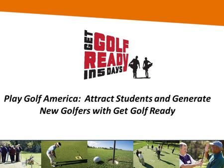 Play Golf America: Attract Students and Generate New Golfers with Get Golf Ready.