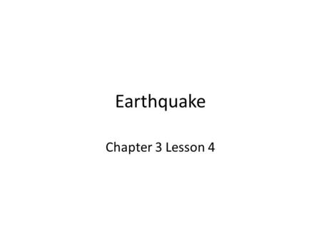 Earthquake Chapter 3 Lesson 4. Earthquake An Earthquake is a sudden movement in the Earth’s crust. The rock on both sides of a fault is pushed and pulled.