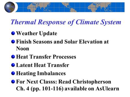 Thermal Response of Climate System Weather Update Finish Seasons and Solar Elevation at Noon Heat Transfer Processes Latent Heat Transfer Heating Imbalances.