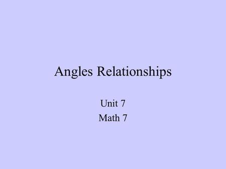 Angles Relationships Unit 7 Math 7.