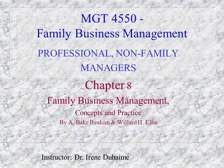 MGT 4550 - Family Business Management PROFESSIONAL, NON-FAMILY MANAGERS Chapter 8 Family Business Management, Concepts and Practice By A. Bakr Ibrahim.