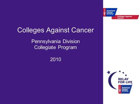 Colleges Against Cancer Pennsylvania Division Collegiate Program 2010.
