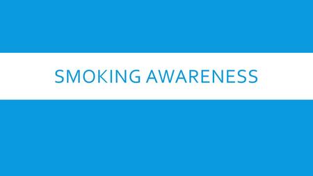 SMOKING AWARENESS. WHY QUIT? YOUR HEALTH  Before quitting:  Smokers lose an average of 16 years of life.  Smoking damages your lungs making it harder.