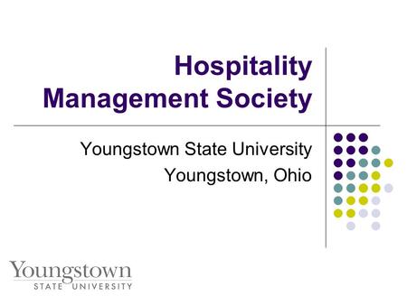 Hospitality Management Society Youngstown State University Youngstown, Ohio.