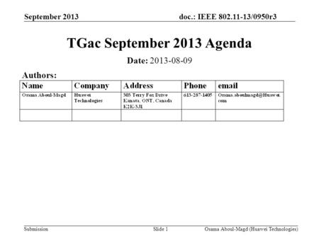 Doc.: IEEE 802.11-13/0950r3 Submission September 2013 Osama Aboul-Magd (Huawei Technologies)Slide 1 TGac September 2013 Agenda Date: 2013-08-09 Authors: