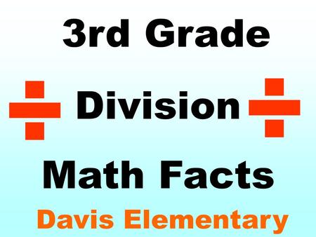 3rd Grade Division Math Facts Davis Elementary ÷ ÷