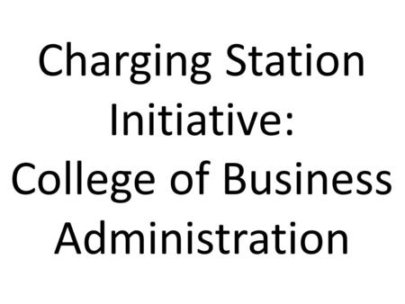Charging Station Initiative: College of Business Administration.
