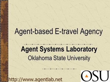 Agent-based E-travel Agency Agent Systems Laboratory Oklahoma State University