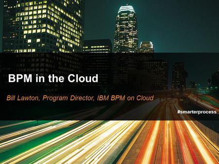 Bill Lawton, Program Director, IBM BPM on Cloud