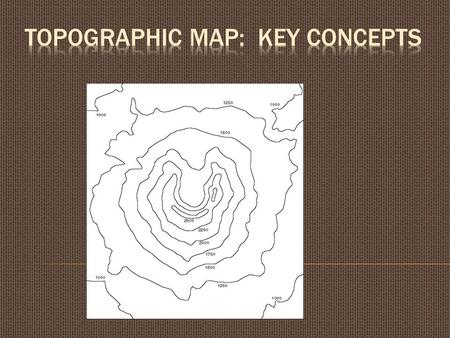 Contour maps show the following: The elevation of the land above sea level. “A bird’s eye view!