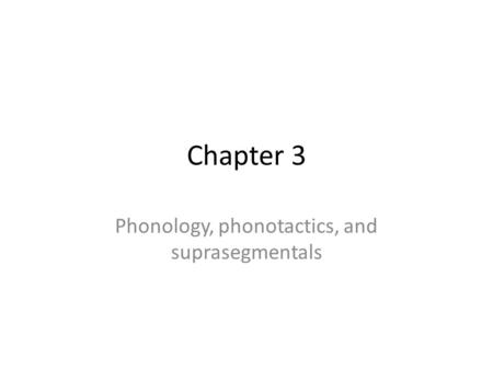 Phonology, phonotactics, and suprasegmentals