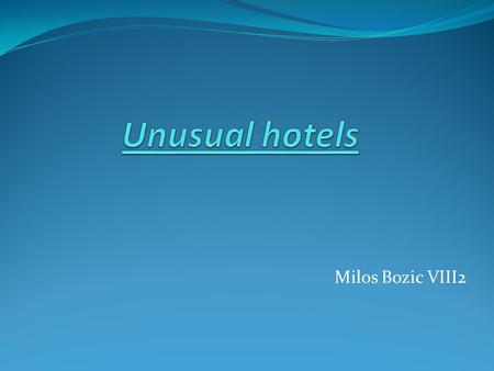 Milos Bozic VIII2. Unusual hotels of the World is the online guide for travellers interested in staying somewhere truly different. Some unusual hotels.
