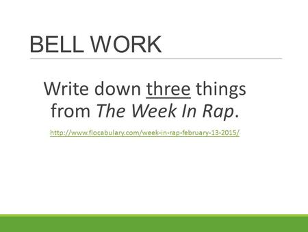 BELL WORK Write down three things from The Week In Rap.
