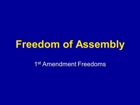 Freedom of Assembly 1st Amendment Freedoms.