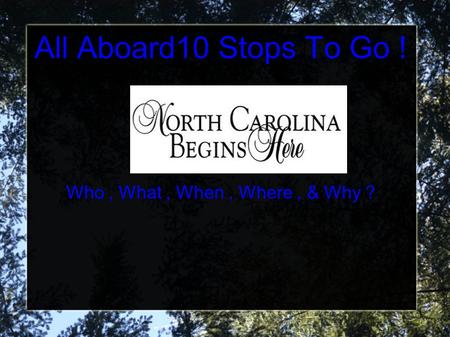 All Aboard10 Stops To Go ! Who, What, When, Where, & Why ?