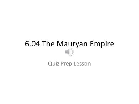 6.04 The Mauryan Empire Quiz Prep Lesson Chandragupta Maurya Defeated Alexander the Greats forces. Created a very organized system of gov’t, great roads,