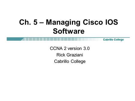 Ch. 5 – Managing Cisco IOS Software