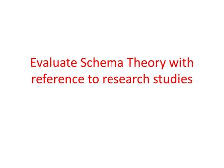 Evaluate Schema Theory with reference to research studies.